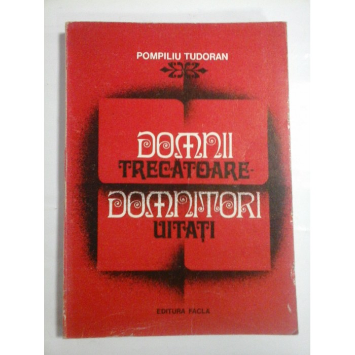 DOMNII TRECATOARE - DOMNITORI UITATI - Pompiliu TUDORAN DOMNII TRECATOARE - DOMNITORI UITATI - Pompiliu TUDORAN